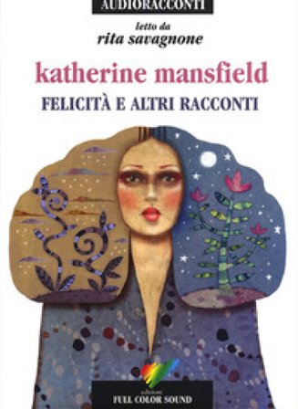 Felicità e altri racconti letto da Rita Savagnone. Audiolibro. CD Audio Katherine Mansfield