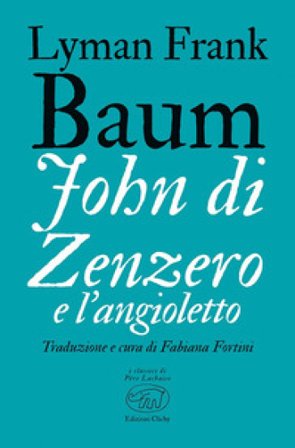 John di Zenzero e l'Angioletto Lyman Frank Baum