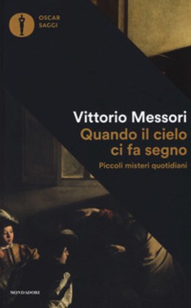 Quando il cielo ci fa segno. Piccoli misteri quotidiani Vittorio Messori