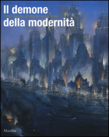 Il demone della modernità. Pittori visionari all'alba del secolo breve. Catalogo della mostra (Rovigo, 14 febbraio-14 giugno 2015). Ediz. illustrata 