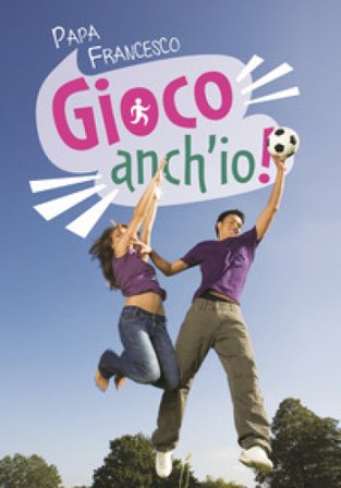 Gioco anch'io! Dieci regole per diventare campioni Papa Francesco (Jorge Mario Bergoglio)