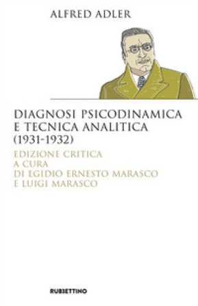 Diagnosi psicodinamica e tecnica analitica (1931-1932). Ediz. critica Alfred Adler