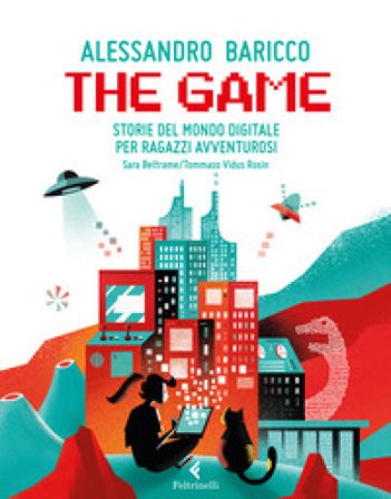 The game. Storie del mondo digitale per ragazzi avventurosi Alessandro Baricco