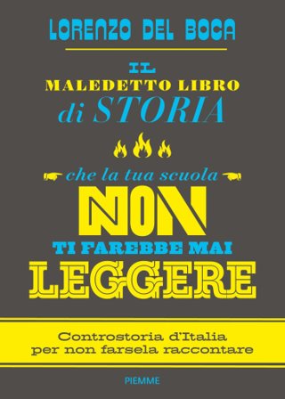 Il maledetto libro di storia che la tua scuola non ti farebbe mai leggere Lorenzo Del Boca