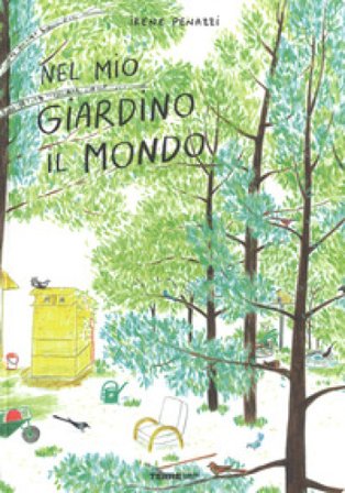 Nel mio giardino il mondo. Ediz. a colori Irene Penazzi