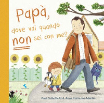 Papà, dove vai quando non sei con me? Ediz. a colori Paul Schofield
