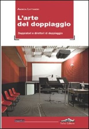 L'arte del doppiaggio. Doppiatori e direttori di doppiaggio Andrea Lattanzio