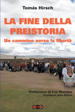 La fine della preistoria. Un cammino verso la libertà Tomás Hirsch