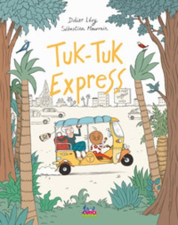 Tuk-Tuk Express. Ediz. a colori Didier Lévy
