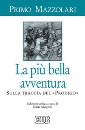 La più bella avventura. Sulla traccia del «prodigo». Ediz. critica Primo Mazzolari