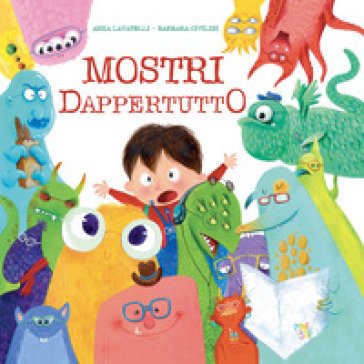 Mostri dappertutto. Ediz. a colori Anna Lavatelli