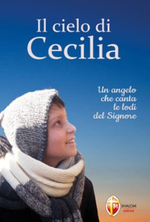 Il cielo di Cecilia. Un angelo che canta le lodi del Signore Fratelli Maryson