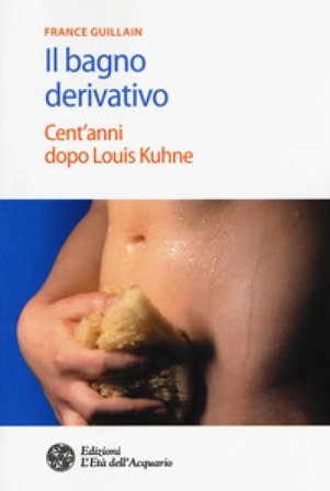 Il bagno derivativo. Cent'anni dopo Louis Kuhne France Guillain