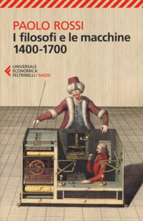 I filosofi e le macchine (1400-1700) Paolo Rossi