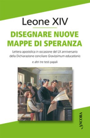 Disegnare nuove mappe di speranza. Lettera apostolica in occasione del LX anniversario della Dichiarazione conciliare Gravissimum educationis e altri 
