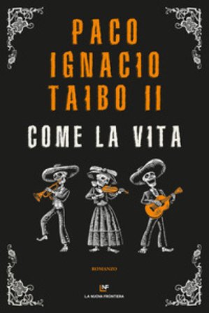 Come la vita Paco Ignacio II Taibo