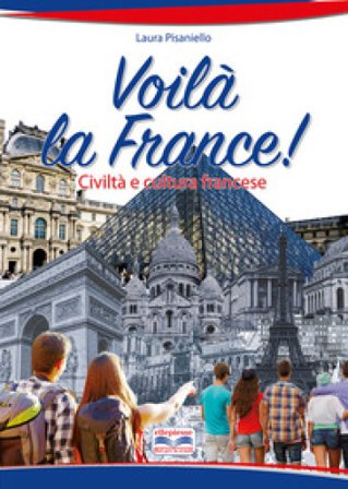 Voilà la France. Civiltà e cultura francese. Per la Scuola media. Con e-book. Con espansione online Laura Pisaniello