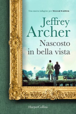 Nascosto in bella vista. Una nuova indagine per William Warwick Jeffrey Archer
