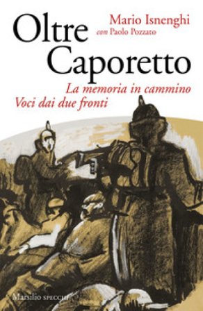 Oltre Caporetto. La memoria in cammino. Voci dai due fronti Mario Isnenghi