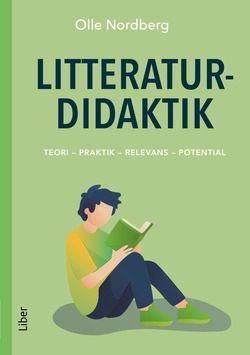Litteraturdidaktik - Teori – Praktik – Relevans – Potential