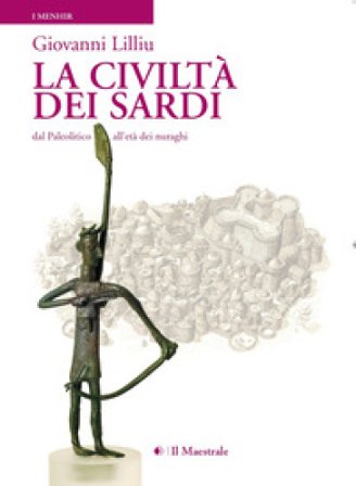 La civiltà dei sardi. Dal paleolitico all'età dei nuraghi Giovanni Lilliu