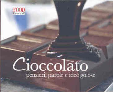Cioccolato. Pensieri, parole e idee golose. Ediz. illustrata NA