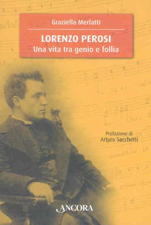 Lorenzo Perosi. Una vita tra genio e follia Graziella Merlatti