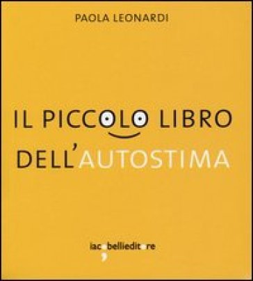 Il piccolo libro dell'autostima Paola Leonardi