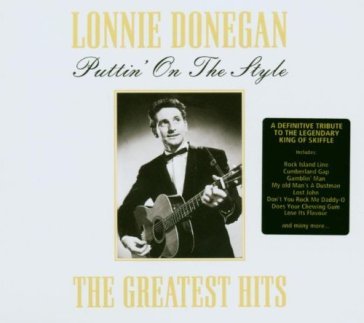 Puttin' on the style: the greatest hits of lonnie Lonnie Donegan