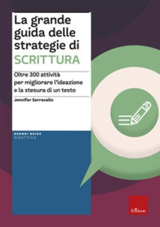 La grande guida delle strategie di scrittura. Oltre 300 attività per migliorare l'ideazione e la stesura di un testo Jennifer Serravallo