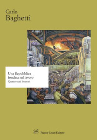 Una Repubblica fondata sul lavoro. Quattro casi letterari Carlo Baghetti