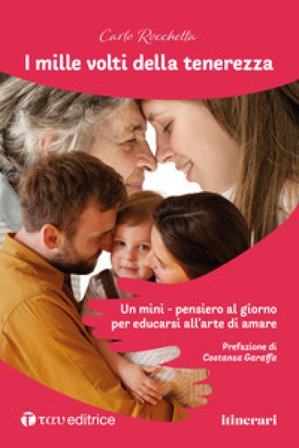 I mille volti della tenerezza. Un mini-pensiero al giorno per educarsi all'arte di amare Carlo Rocchetta
