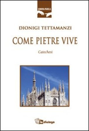 Come pietre vive. Catechesi Dionigi Tettamanzi