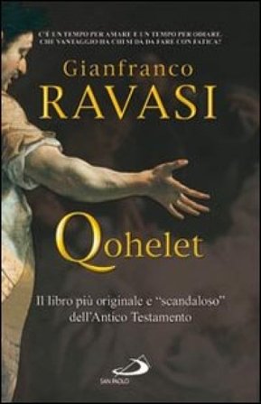 Qohelet. Il libro più originale e «scandaloso» dell'Antico Testamento Gianfranco Ravasi