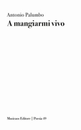 A mangiarmi vivo Antonio Palumbo