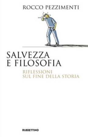 Salvezza e filosofia. Riflessioni sul fine della storia Rocco Pezzimenti