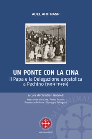 Un ponte per la Cina. Il Papa e la delegazione apostolica a Pechino (1919-1939) Adel Afif Nasr