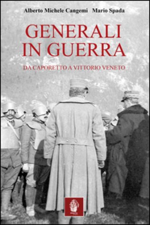 Generali in guerra. Da Caporetto a Vittorio Veneto Alberto M. Cangemi