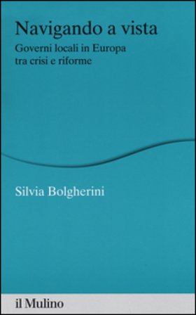Navigando a vista. Governi locali in Europa tra crisi e riforme Silvia Bolgherini
