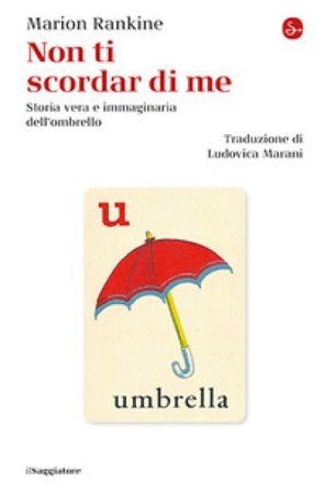Non ti scordar di me. Storia vera e immaginaria dell'ombrello Marion Rankine