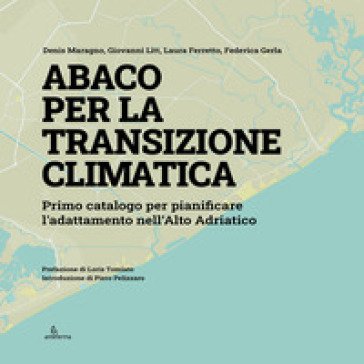 Abaco per la transizione climatica. Primo catalogo per pianificare l'adattamento nell'Alto Adriatico Denis Maragno