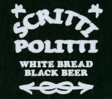 White bread black beer Scritti Politti