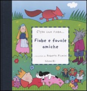 Fiabe e favole amiche. Ediz. illustrata Roberto Piumini