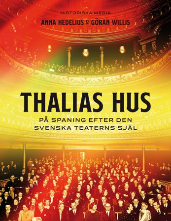 Thalias hus : på spaning efter den svenska teaterns själ - Bok av Anna Hedelius & Göran Willis - Inbunden