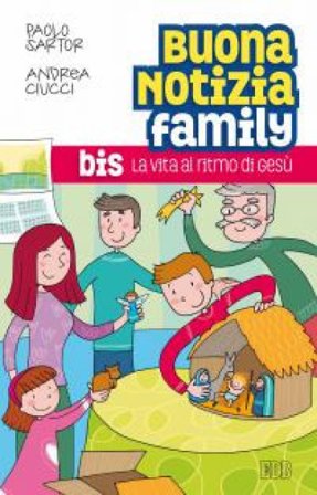 Buona notizia family bis. La vita al ritmo di Gesù. Paolo Sartor