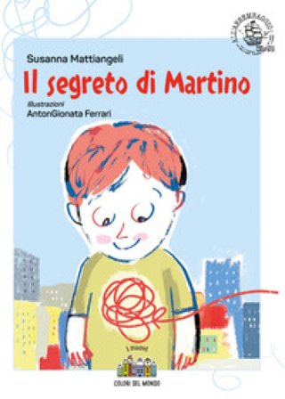 Il segreto di Martino. Ediz. a colori Susanna Mattiangeli