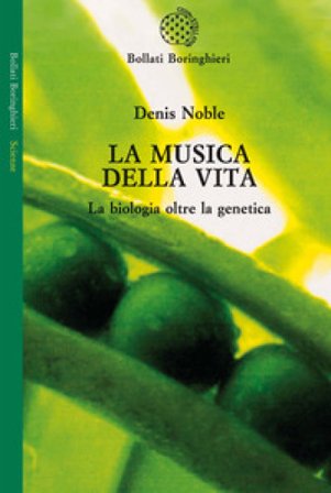 La musica della vita. La biologia oltre la genetica Denis Noble