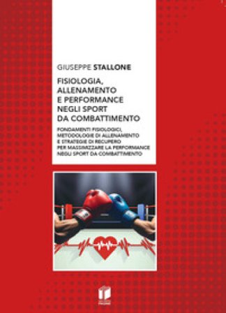 Fisiologia, allenamento e performance negli sport da combattimento. Fondamenti fisiologici, metodologie di allenamento e strategie di recupero per 