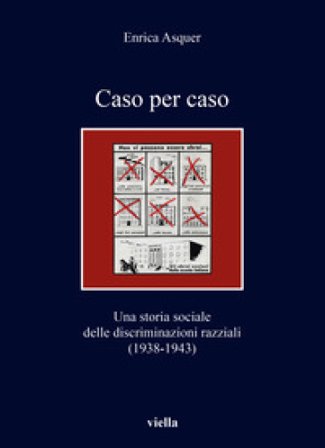Caso per caso. Una storia sociale delle discriminazioni razziali (1938-1943) Enrica Asquer