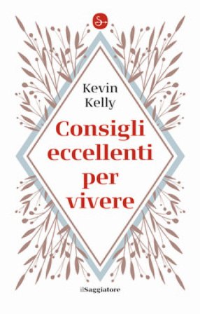 Consigli eccellenti per vivere Kevin Kelly